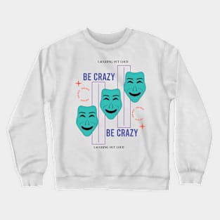 Be crazy Crewneck Sweatshirt